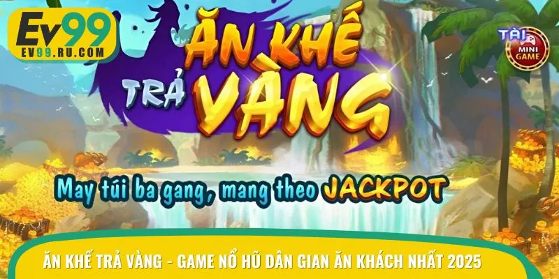 Ăn Khế Trả Vàng là dòng game quay hũ đình đám trên thị trường đổi thưởng