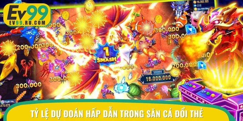 Tỷ lệ dự đoán hấp dẫn trong săn cá đổi thẻ