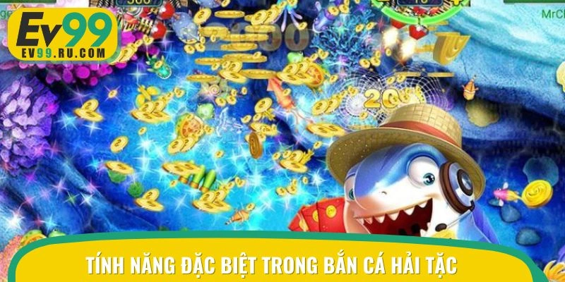 Tính năng đặc biệt trong bắn cá hải tặc