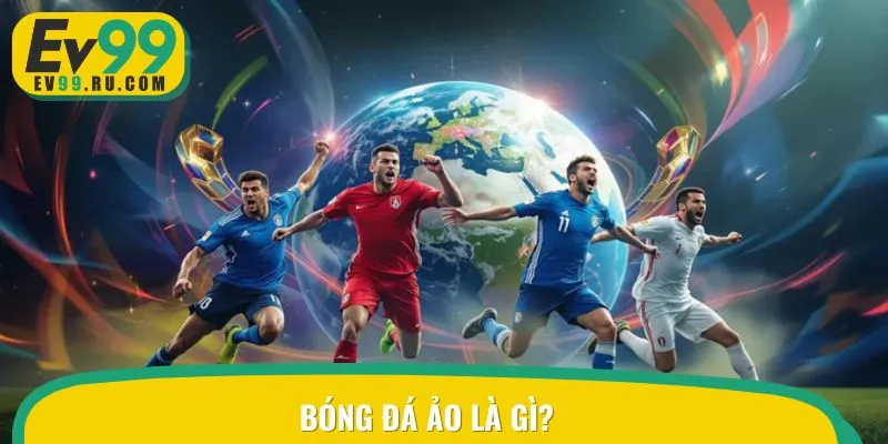 Tìm hiểu về bộ môn bóng đá ảo