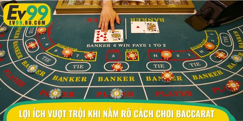 Nắm rõ cách chơi Baccarat giúp bet thủ làm chủ bàn cược