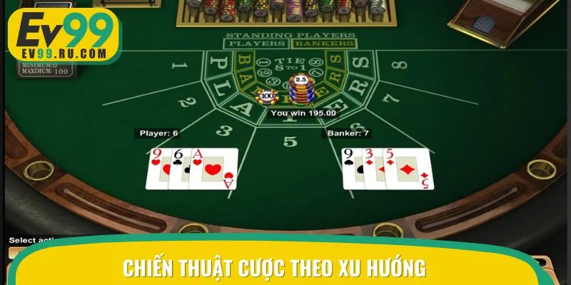 Chiến thuật cược theo xu hướng đem lại hiệu quả cực cao