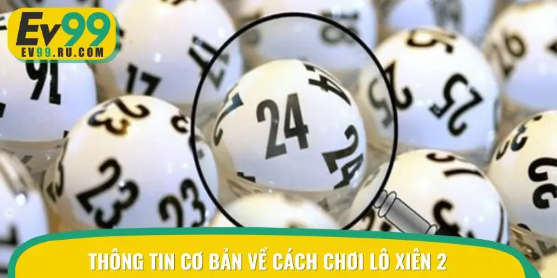 Thông tin cơ bản về cách chơi lô xiên 2