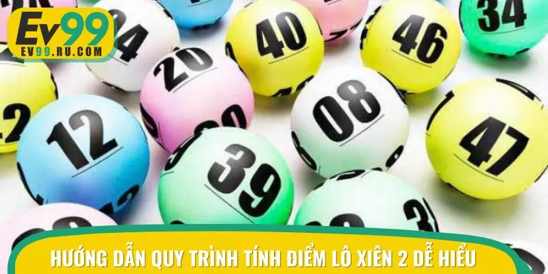Hướng dẫn hội viên quy trình tính điểm lô xiên 2 dễ hiểu