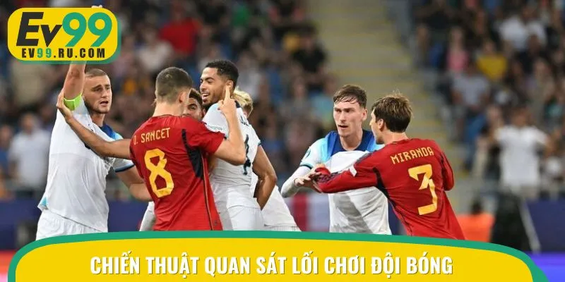 Quan sát lối chơi đội bóng là cách dễ dàng nhất để xuống tiền cược