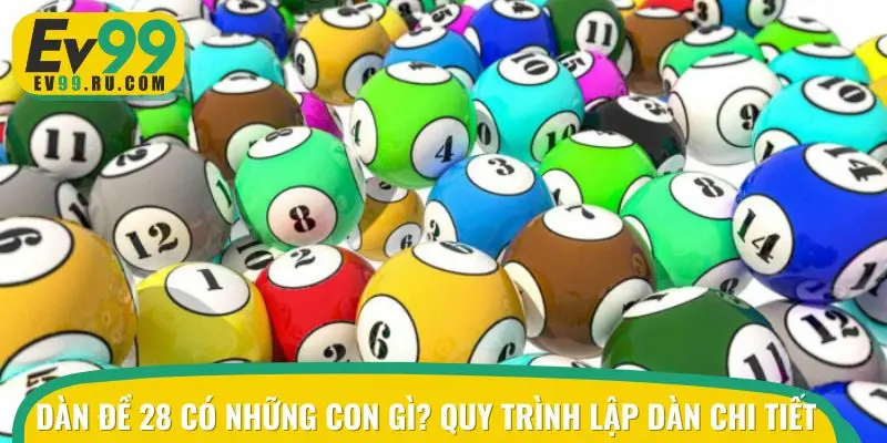 Dàn đề 28 có những con gì? Quy trình lập dàn chi tiết