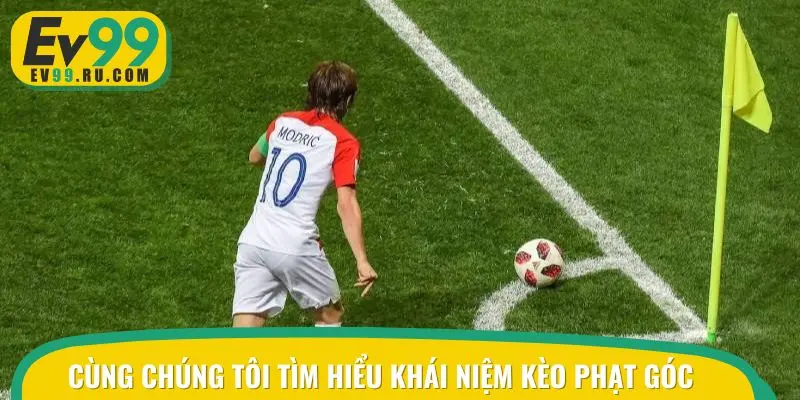 Cùng chúng tôi tìm hiểu khái niệm kèo phạt góc 