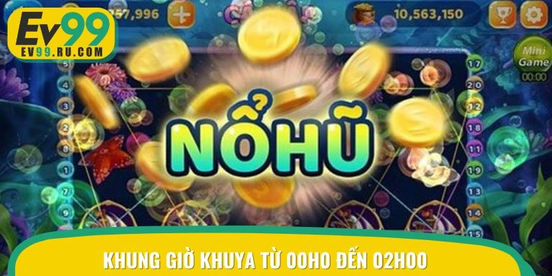 Khung giờ nổ hũ từ 00h00 đến 02h00