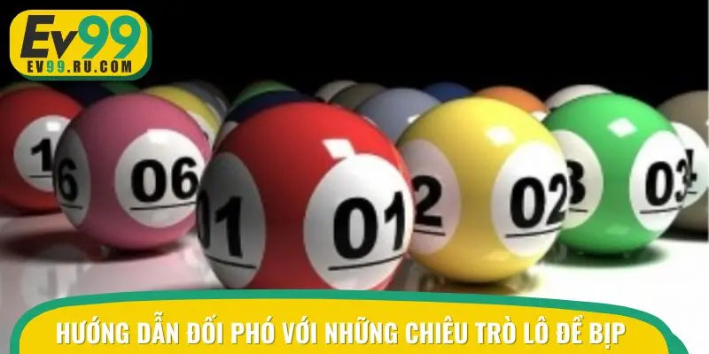 Hướng dẫn đối phó với những chiêu trò lô đề bịp