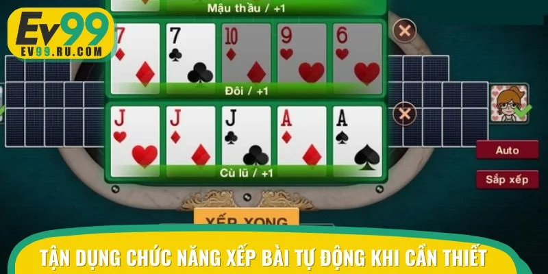 Tận dụng chức năng xếp bài tự động khi cần thiết
