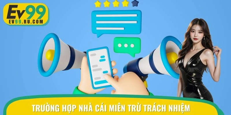 Chi tiết từng trường hợp nhà cái có quyền miễn trừ trách nhiệm