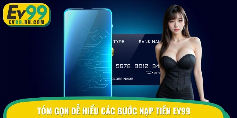 Tóm gọn dễ hiểu các bước nạp tiền EV99 cho người mới