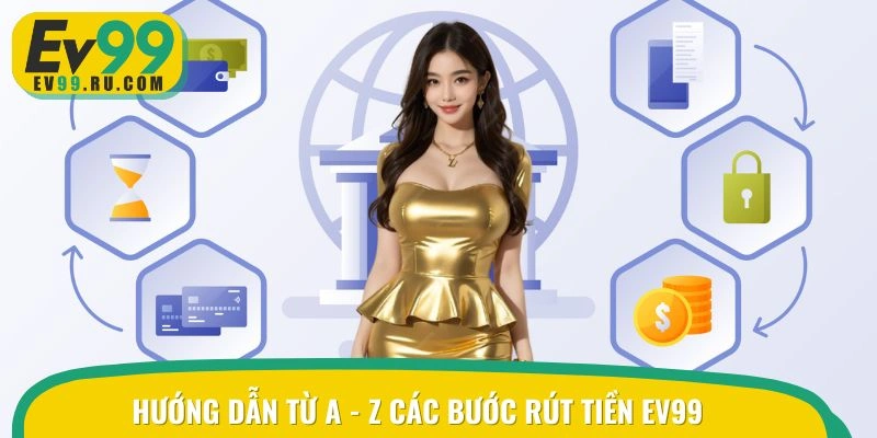 Hướng dẫn từ A - Z các bước rút tiền EV99 cho tân binh