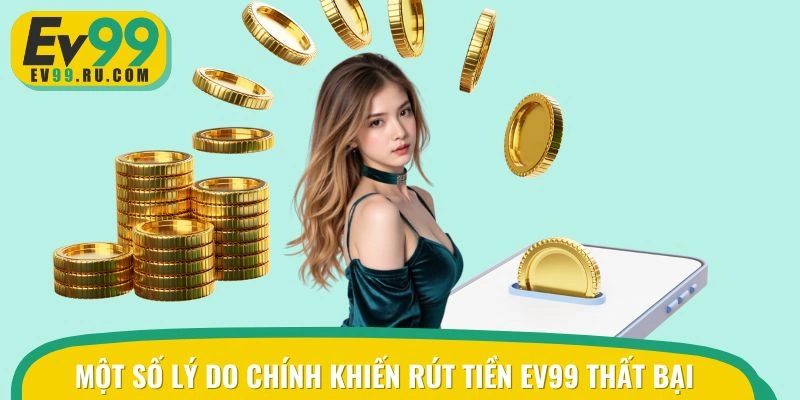 Một số lý do chính khiến hội viên rút tiền EV99 thất bại