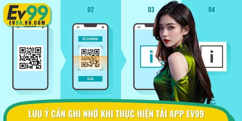 Lưu ý cần ghi nhớ khi thực hiện tải app EV99